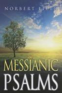 Messianic Psalms di Norbert Lieth edito da Olive Press (SC)