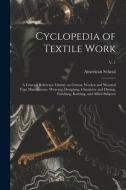 CYCLOPEDIA OF TEXTILE WORK : A GENERAL R di AMERICAN SCHOOL LAN edito da LIGHTNING SOURCE UK LTD