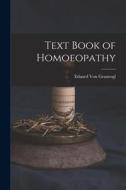 Text Book of Homoeopathy di Eduard Von Grauvogl edito da LEGARE STREET PR