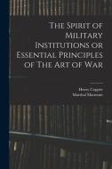The Spirit of Military Institutions or Essential Principles of The Art of War di Henry Coppée, Marshal Marmont edito da LEGARE STREET PR