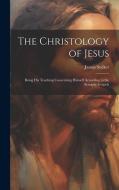 The Christology of Jesus; Being his Teaching Concerning Himself According to the Synoptic Gospels di James Stalker edito da LEGARE STREET PR