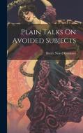 Plain Talks On Avoided Subjects di Henry Newell Guernsey edito da LEGARE STREET PR