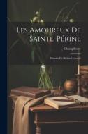 Les Amoureux de Sainte-Périne: Histoire de Richard Loyauté di Champfleury edito da LEGARE STREET PR