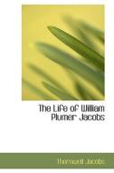 The Life Of William Plumer Jacobs di Thornwell Jacobs edito da Bibliolife