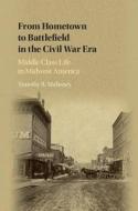 From Hometown to Battlefield in the Civil War Era di Timothy R. Mahoney edito da Cambridge University Press