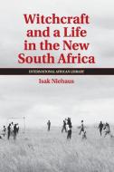 Witchcraft and a Life in the New South Africa di Isak Niehaus edito da Cambridge University Press