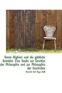 Dante Alighieri Und Die G Ttliche Kom Die di Heinrich Karl Hugo Delff edito da Bibliolife