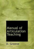 Manual Of Articulation Teaching di D Greene edito da Bibliolife