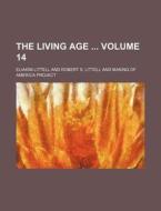 The Living Age Volume 14 di Eliakim Littell edito da Rarebooksclub.com