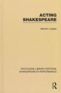 Acting Shakespeare di Bertram Leon Joseph edito da ROUTLEDGE