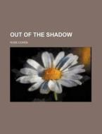 Out Of The Shadow di Rose Cohen edito da General Books Llc