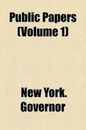 Public Papers Volume 1 di Governor of New York edito da General Books