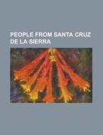 People From Santa Cruz De La Sierra: Jai di Books Llc edito da Books LLC, Wiki Series