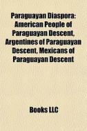 Paraguayan Diaspora: American People Of di Books Llc edito da Books LLC