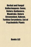 Herbal and fungal hallucinogens di Books Llc edito da Books LLC, Reference Series
