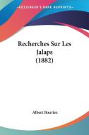 Recherches Sur Les Jalaps (1882) di Albert Bouriez edito da Kessinger Publishing