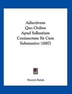 Adiectivum Quo Ordine Apud Sallustium Coniunctum Sit Cum Substantivo (1887) di Dietrich Rohde edito da Kessinger Publishing