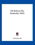 Die Reform Des Strafrechts (1903) di Ludwig Von Bar edito da Kessinger Publishing