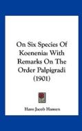 On Six Species of Koenenia: With Remarks on the Order Palpigradi (1901) di Hans Jacob Hansen edito da Kessinger Publishing