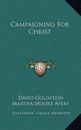 Campaigning for Christ di David Goldstein, Martha Moore Avery edito da Kessinger Publishing