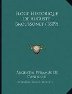 Eloge Historique de Auguste Broussonet (1809) di Augustin Pyramus De Candolle edito da Kessinger Publishing