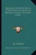Quelques Notices Sur Le Comte Philippe Francois Magawly-Cerati de Calvy (1846) di M. Onesti edito da Kessinger Publishing