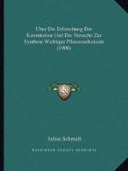 Uber Die Erforschung Der Konstitution Und Die Versuche Zur Synthese Wichtiger Pflanzenalkaloide (1900) di Julius Schmidt edito da Kessinger Publishing