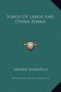 Songs of Labor and Other Poems di Morris Rosenfeld edito da Kessinger Publishing