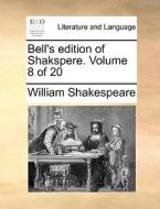 Bell's Edition Of Shakspere. Volume 8 Of 20 di William Shakespeare edito da Gale Ecco, Print Editions