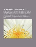 Hist Ria Do Futebol: Clubes De Futebol E di Fonte Wikipedia edito da Books LLC, Wiki Series