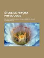 Etude De Psycho-physiologie; Echomatisme, Zoandrie, Echokinesie, Echolalie di Claude Sigaud edito da General Books Llc