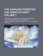 The Hawaiian Forester and Agriculturist Volume 7; A Quarterly Magazine of Forestry, Entomology, Plant Inspection and Animal Industry di Hawaii Board of Forestry edito da Rarebooksclub.com
