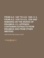 From A.D. 1467 to A.D. 1529.-V. 2, from A.D. 1530 to A.D. 1536 and Remarks on the Works of Erasmus.-V.3, Appendix Containing Extracts from Erasmus and di John Jortin edito da Rarebooksclub.com