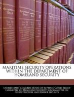 Maritime Security Operations Within The Department Of Homeland Security edito da Bibliogov