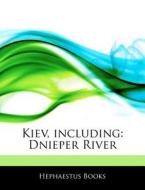 Kiev, Including: Dnieper River di Hephaestus Books edito da Hephaestus Books