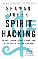 Spirit Hacking: Shamanic Keys to Reclaim Your Personal Power, Transform Yourself, and Light Up the World di Shaman Durek edito da ST MARTINS PR
