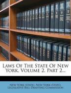 Laws Of The State Of New York, Volume 2, Part 2... di New York edito da Nabu Press