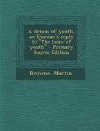 A Dream of Youth, an Etonian's Reply to the Loom of Youth di Martin Browne edito da Nabu Press