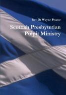 Scottish Presbyterian Pulpit Ministry di Rev Dr Wayne Pearce edito da Lulu.com