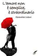 L'amore non è semplice, è straordinario di Pierandrea Cuboni edito da Lulu.com