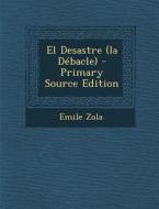 El Desastre (La Debacle) - Primary Source Edition di Emile Zola edito da Nabu Press