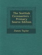 The Scottish Covenanters - Primary Source Edition di James Taylor edito da Nabu Press