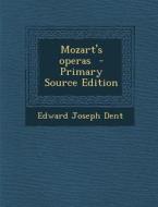 Mozart's Operas - Primary Source Edition di Edward Joseph Dent edito da Nabu Press
