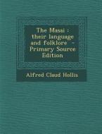 The Masai: Their Language and Folklore di Alfred Claud Hollis edito da Nabu Press