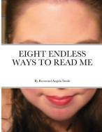 EIGHT ENDLESS WAYS TO READ ME di Angela Smith edito da Lulu.com