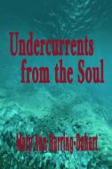 Undercurrents from the Soul di Mary Ann Harring-Duhart edito da Lulu.com