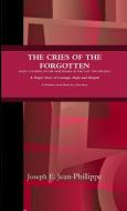 THE CRIES OF THE FORGOTTEN di Joseph Jean-Phillippe edito da Lulu.com