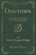 Dogtown di Mabel Osgood Wright edito da Forgotten Books