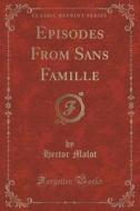Episodes From Sans Famille (classic Reprint) di Hector Malot edito da Forgotten Books