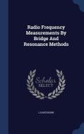 Radio Frequency Measurements By Bridge And Resonance Methods di L Hartshorn edito da Sagwan Press